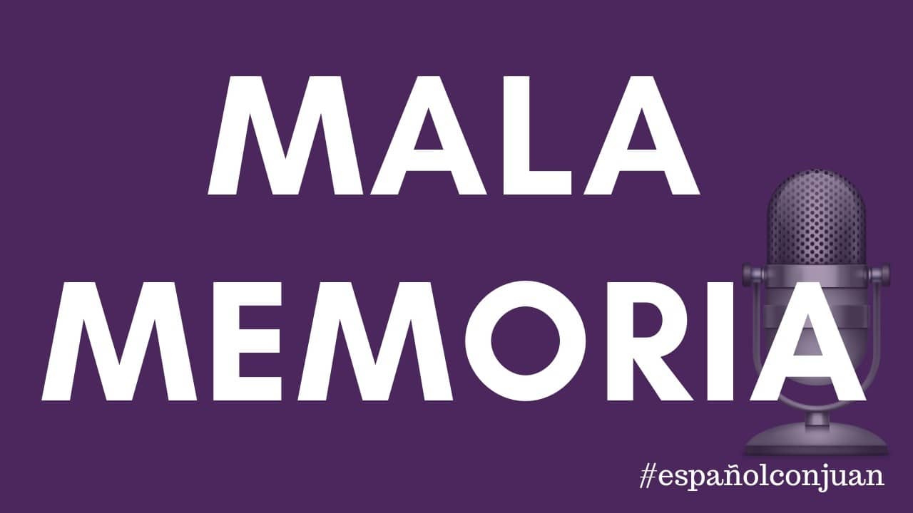 Spanish podcast to learn Spanish: tener mala memoria